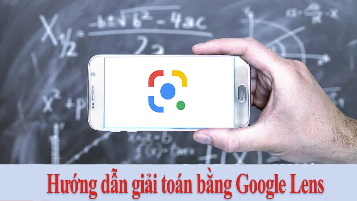 Google giải toán bằng hình ảnh: Lợi ích, cách sử dụng